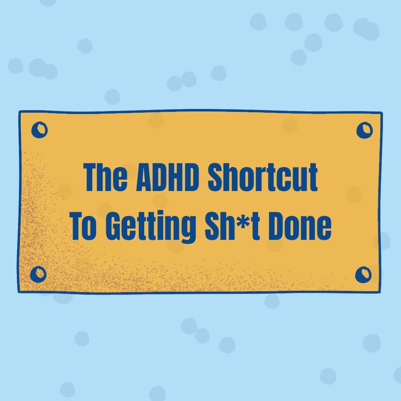 Cover Image for The ADHD Shortcut to Getting Sh*t Done