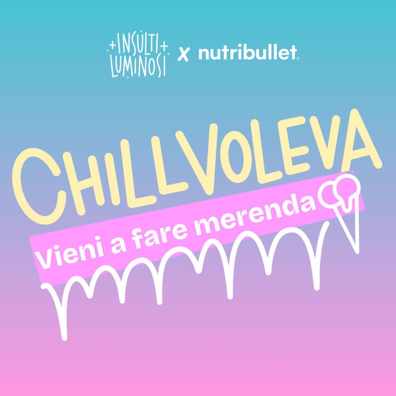 Cover Image for Insulti Luminosi x Nutribullet - Chill Voleva