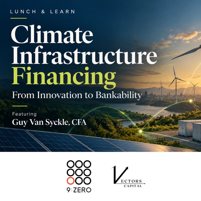 Cover Image for 9Zero x Vectors Capital Community Lunch & Learn: Climate Infrastructure Financing