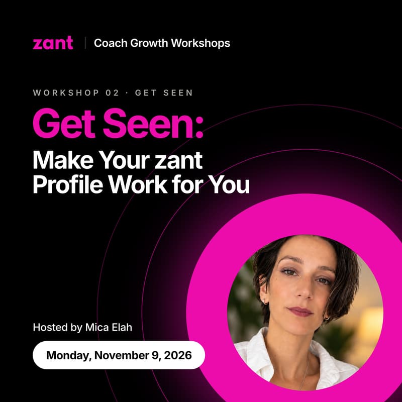 Cover Image for Zant Coach Growth Workshop Series #2: Get Seen — Make Your Zant Profile Work for You