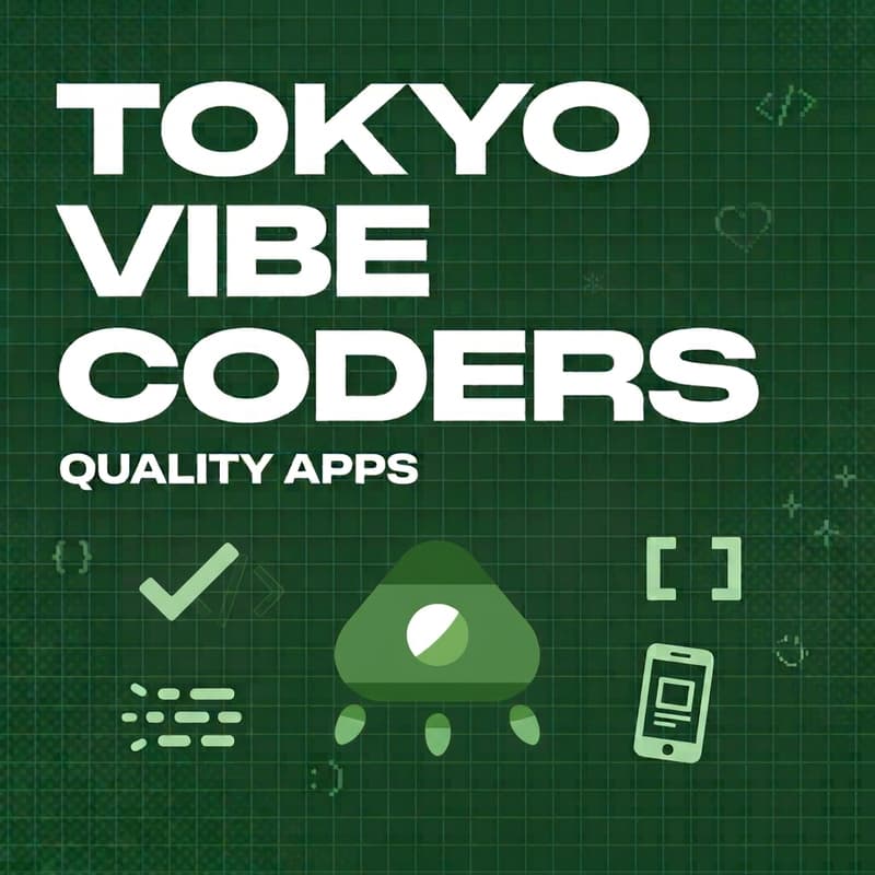 Cover Image for Vibe Coders Tokyo #11 - Good Quality Apps