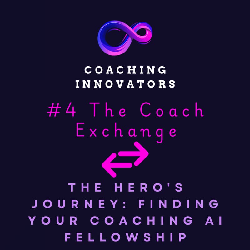 Cover Image for #4 The Coach Exchange - The Hero's Journey: Finding Your Coaching AI Fellowship