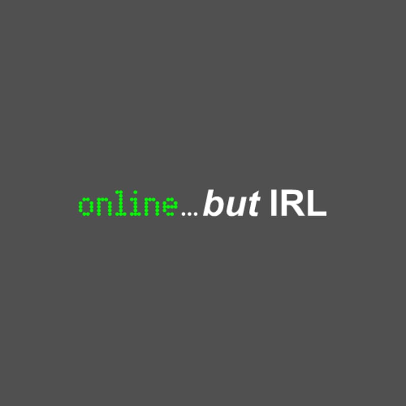 Cover Image for online... but IRL