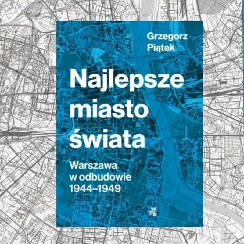 Cover Image for Wieczór autorski nt. odbudowy Warszawy z Grzegorzem Piątkiem