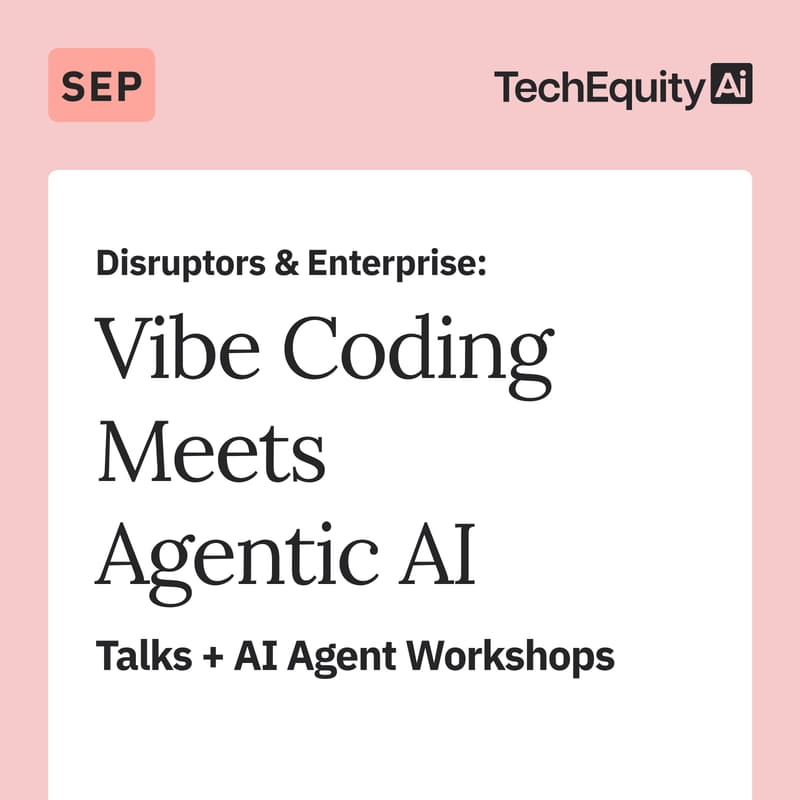 Cover Image for Disruptors & Enterprise: Vibe Coding Meets Agentic AI: Talks + AI Agent Workshops