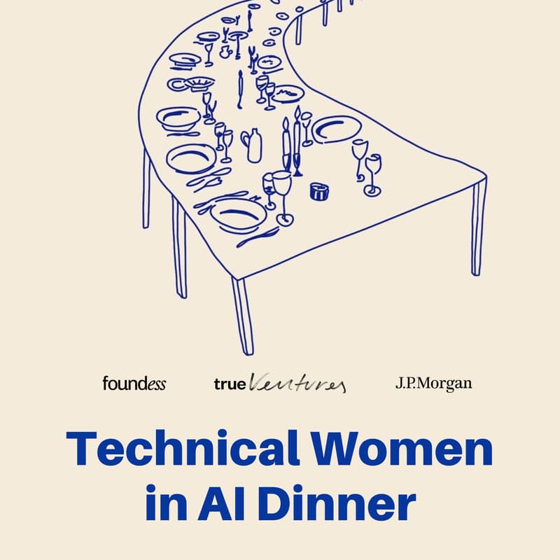 Cover Image for Technical Women in AI Dinner (True Ventures, Foundess, J.P. Morgan)