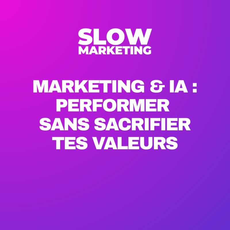 Cover Image for Marketing & IA : performer sans sacrifier tes valeurs