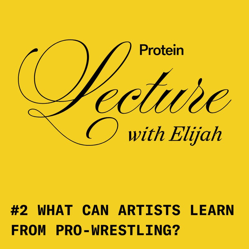 Cover Image for Protein LECTURE with Elijah: What Can Artists Learn From Pro Wrestling?