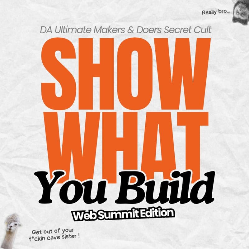 Cover Image for Show What You Build - DA Ultimate Makers & Doers Secret Cult - Web Summit Special