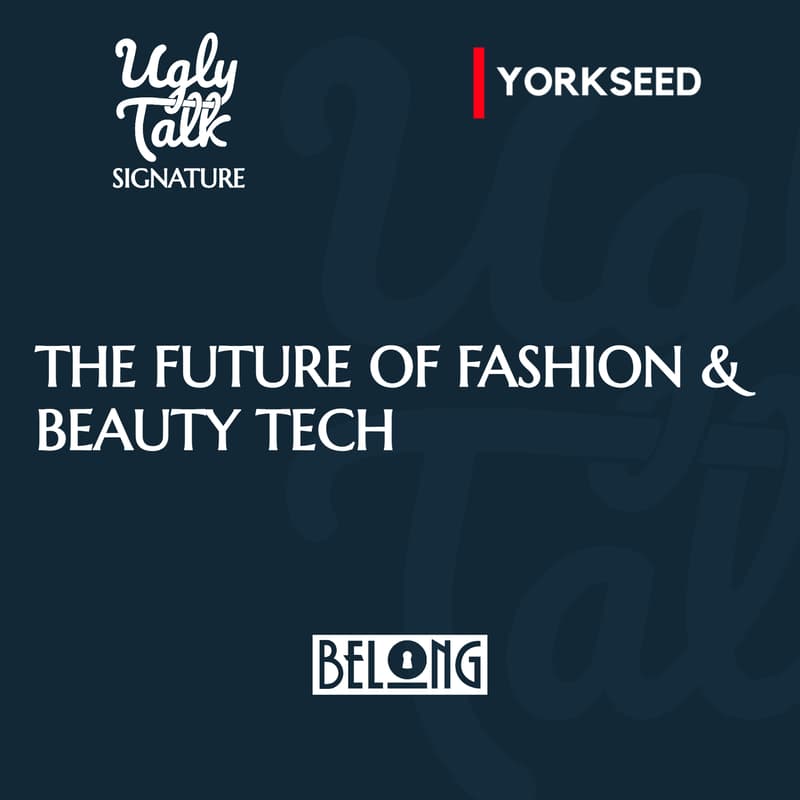 Cover Image for UGLY TALK: THE FUTURE OF FASHION & BEAUTY TECH