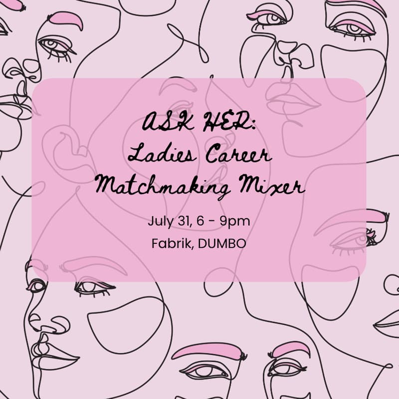 Cover Image for ASK HER: Ladies Career Matchmaking Mixer 💫