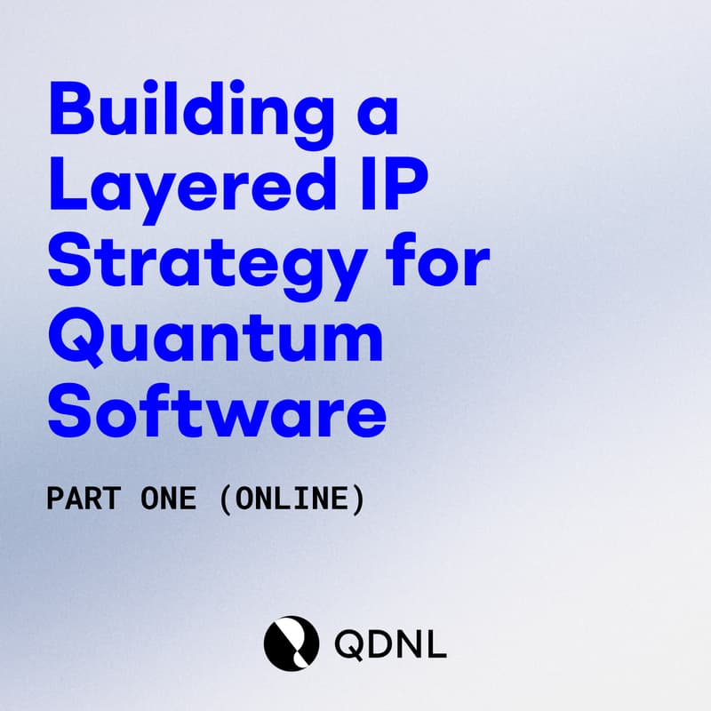 Cover Image for Building a Layered IP Strategy for Quantum Software | Part 1 (Online)