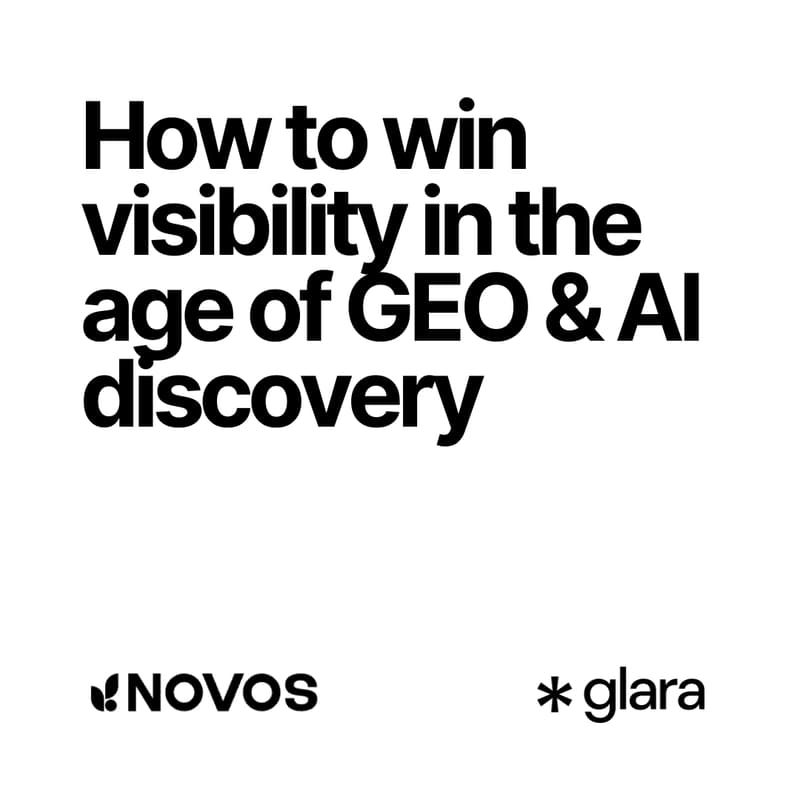 Cover Image for How to Win Visibility in the Age of GEO & AI Discovery | NOVOS x Glara