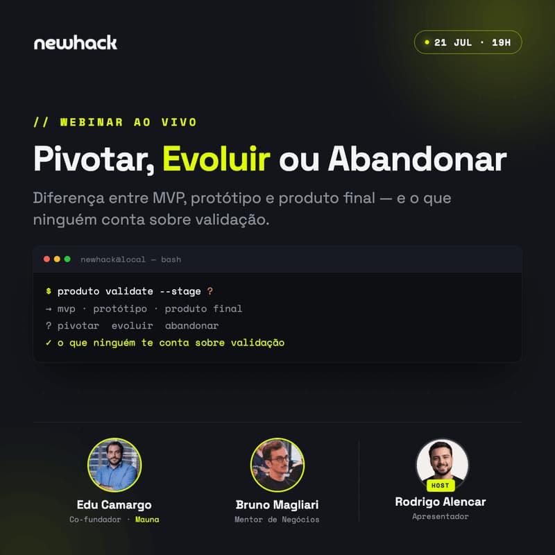 Cover Image for [WEBINAR] Pivotar, Evoluir ou Abandonar: Diferença entre MVP, protótipo e produto final, e o que ninguém conta sobre validação.