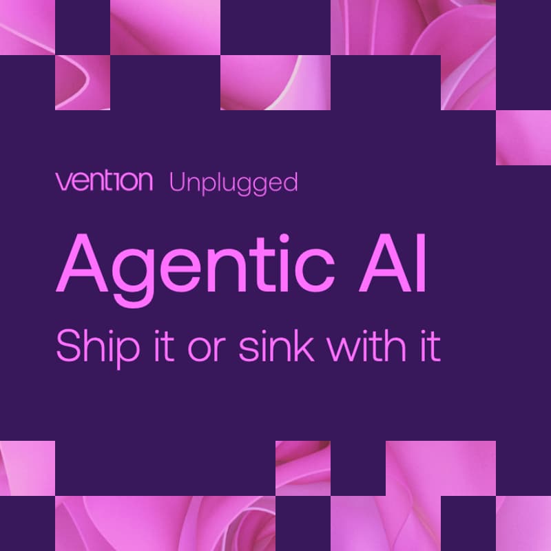 Cover Image for Vention Unplugged: Agentic AI - ship it or sink with it