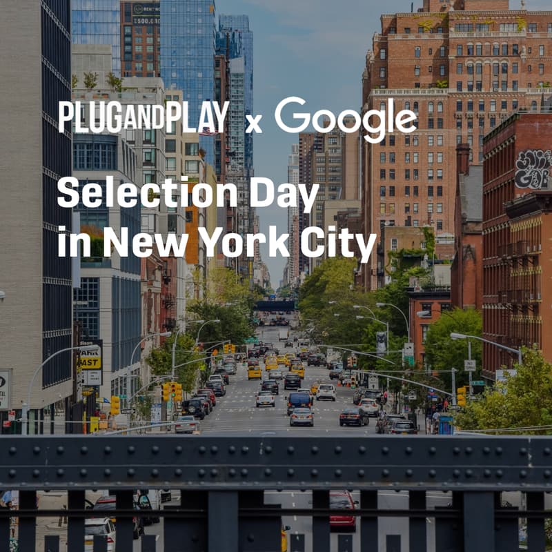 Cover Image for Plug and Play Selection Day in NYC (Fintech, Enterprise & AI, Insurtech and Health) — Co-hosted by Google NYC