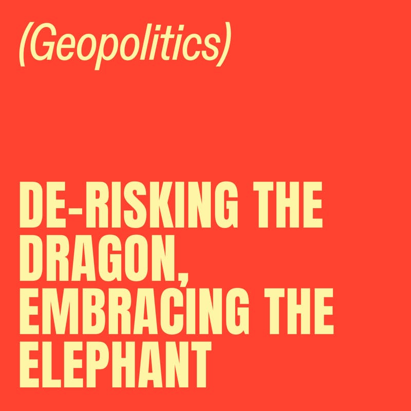 Cover Image for De-risking the Dragon, embracing the Elephant