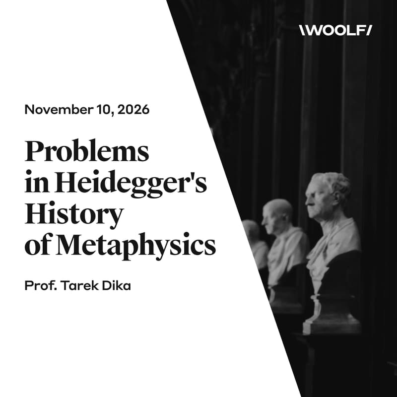 Cover Image for Woolf Public Seminar | Post-Kantian Philosophy | Tarek Dika | Problems in Heidegger's History of Metaphysics