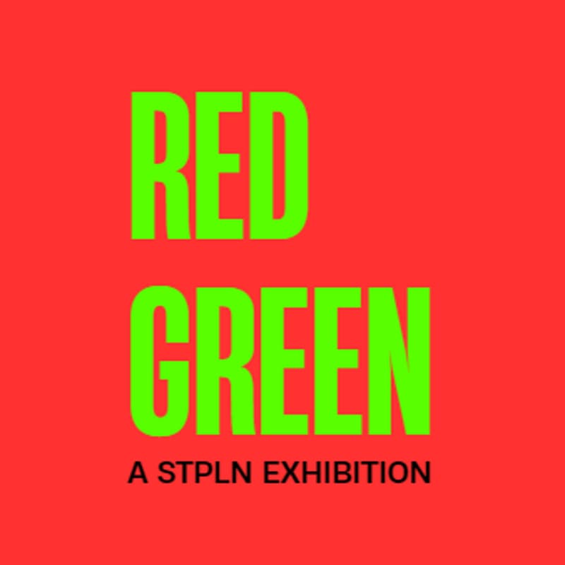Cover Image for "RED / GREEN" - A STPLN Exhibition