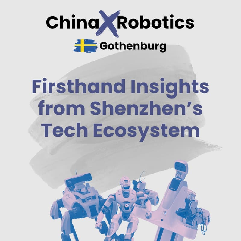 Cover Image for [Gothenburg] China x Robotics: Firsthand Insights from Shenzhen’s Tech Ecosystem