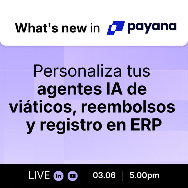Cover Image for What's new in Payana- Personaliza tus agentes de viáticos, reembolsos y registro en ERP