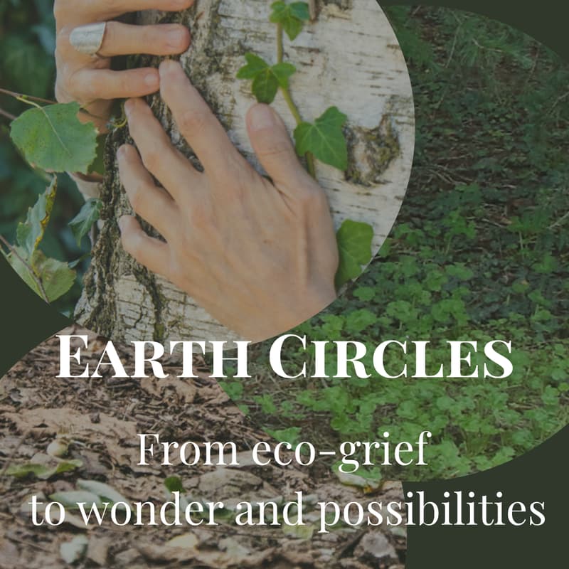 Cover Image for Earth Circles: from Eco-grief to wonder and possibilities