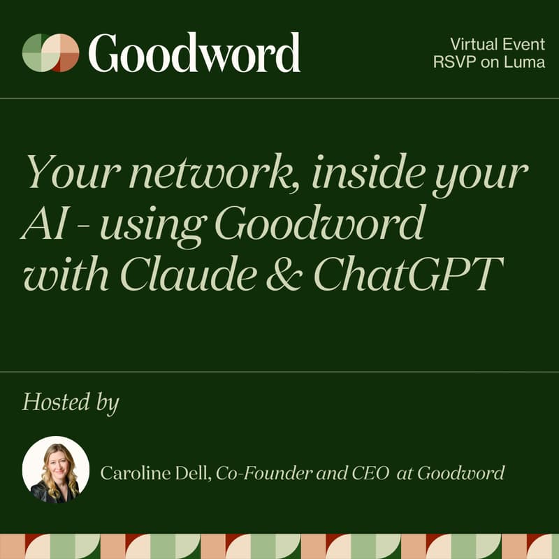 Cover Image for [Intermediate Level] Your network, inside your AI: using Goodword with Claude and ChatGPT with CEO & Co-Founder Caroline Dell
