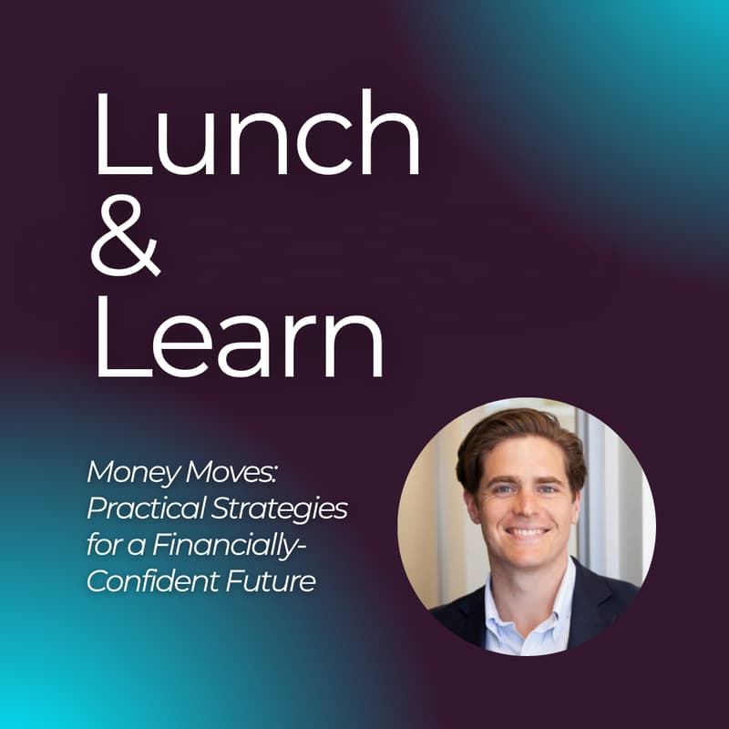 Cover Image for Lunch & Learn || Money Moves: Practical Strategies for a Financially-Confident Future