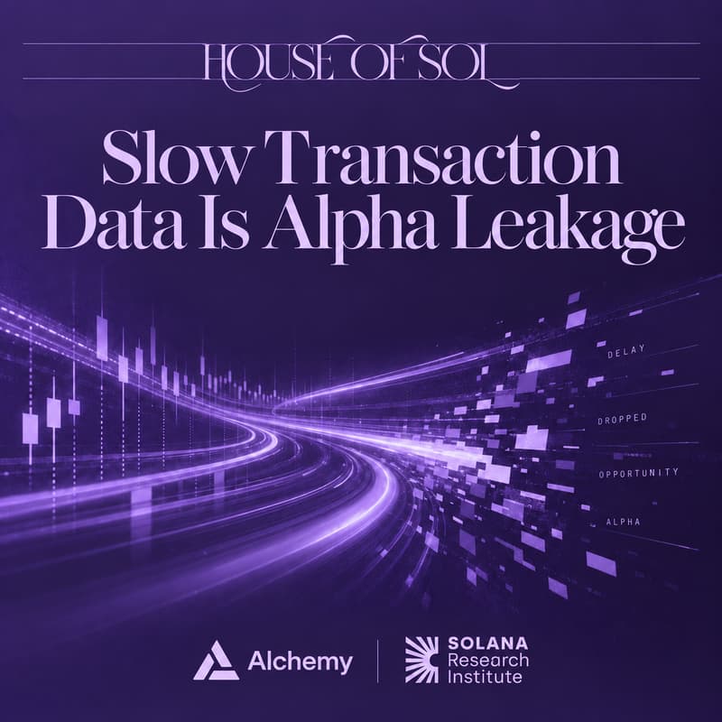 Cover Image for House of Sol Workshops: Slow Transaction Data is Alpha Leakage: SRI x Alchemy