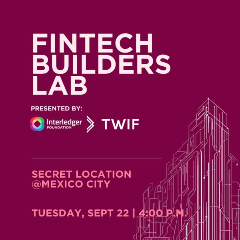 Cover Image for Fintech Builders Lab presented by Interledger Foundation and TWIF @Mexico City.