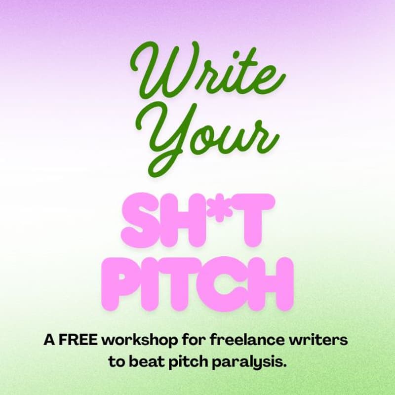 Cover Image for Write Your Sh*t Pitch: A free workshop for freelance writers to beat pitch paralysis