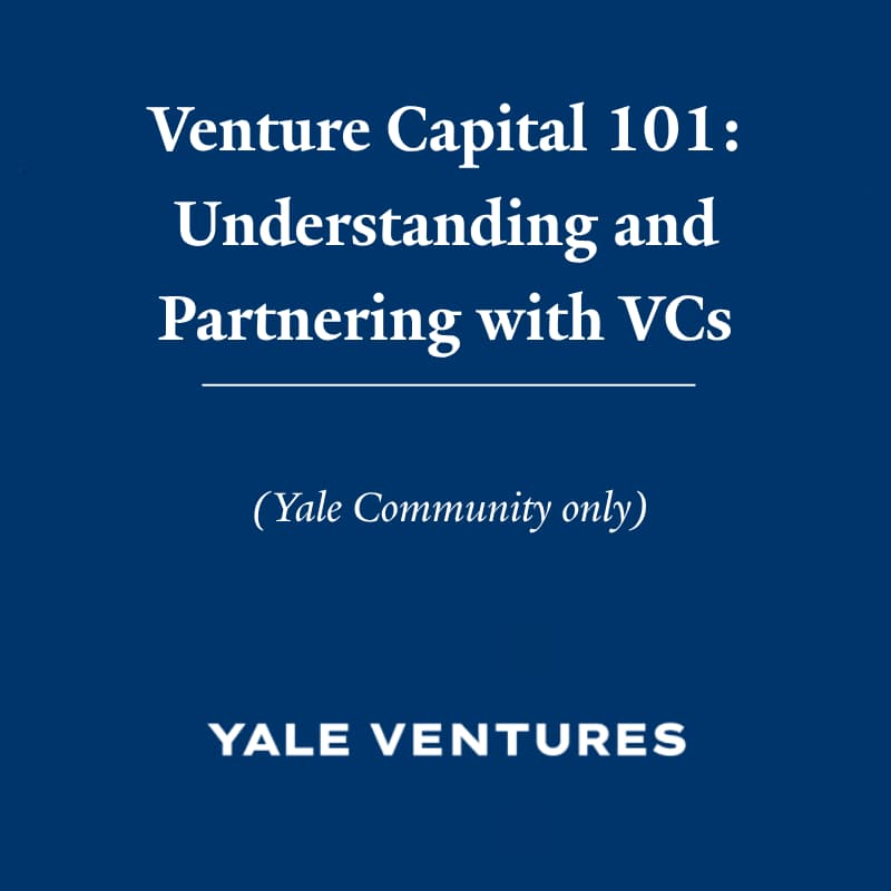 Cover Image for Venture Capital 101: Understanding and Partnering with VCs (Yale Community only)