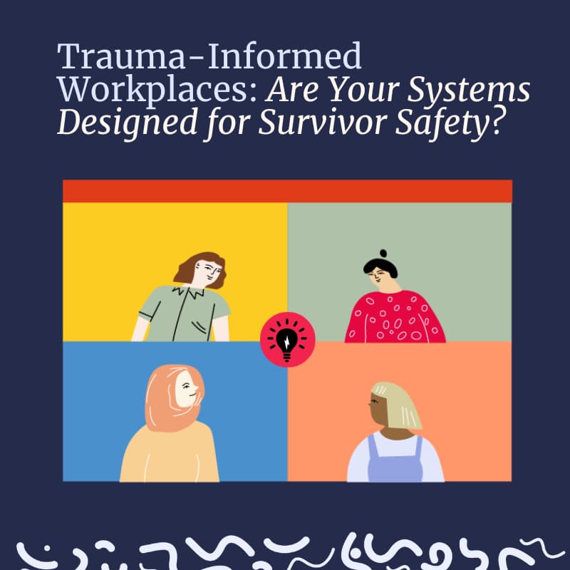 Cover Image for Trauma-Informed Workplaces: Are Your Systems Designed for Survivor Safety?