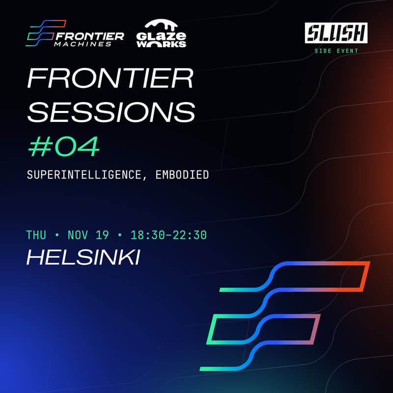 Cover Image for Frontier Machines Sessions #04 - Superintelligence, Embodied (Slush / Helsinki Edition)