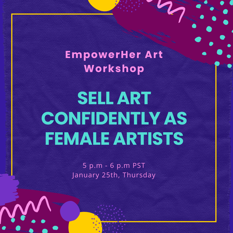 EmpowerHer Art Workshop:  Sell Art Confidently as Female Artists