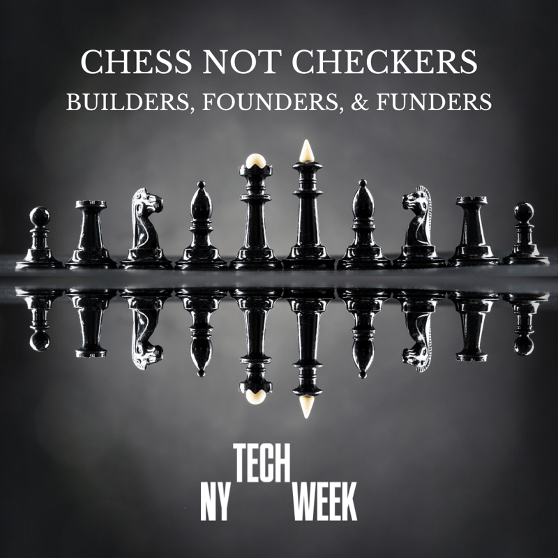 NY Techweek Chess Not Checkers Builders, Founders and Funders · Luma