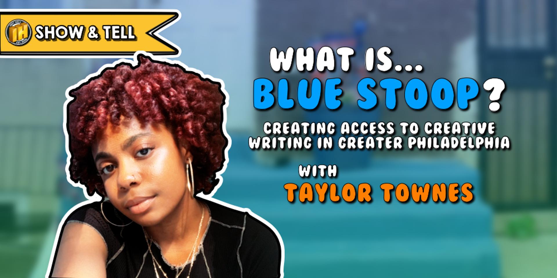 Cover Image for ✍️ Show & Tell: What is Blue Stoop? w/ Taylor Townes