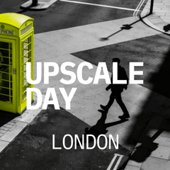 UPSCALE DAY LONDON
