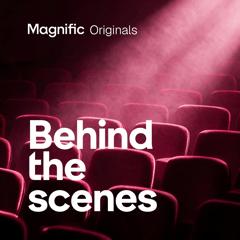 Behind the Scenes x Magnific Original Premiere