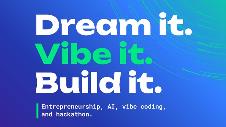 Dream it. Vibe it. Build it.