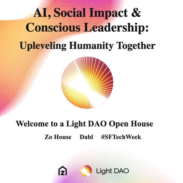AI, Social Impact & Conscious Leadership: Upleveling Humanity Together - Light Dao & #SFTechWeek (SF)