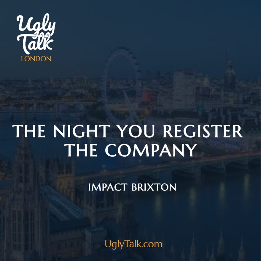 UGLY TALK: THE NIGHT YOU REGISTER THE COMPANY