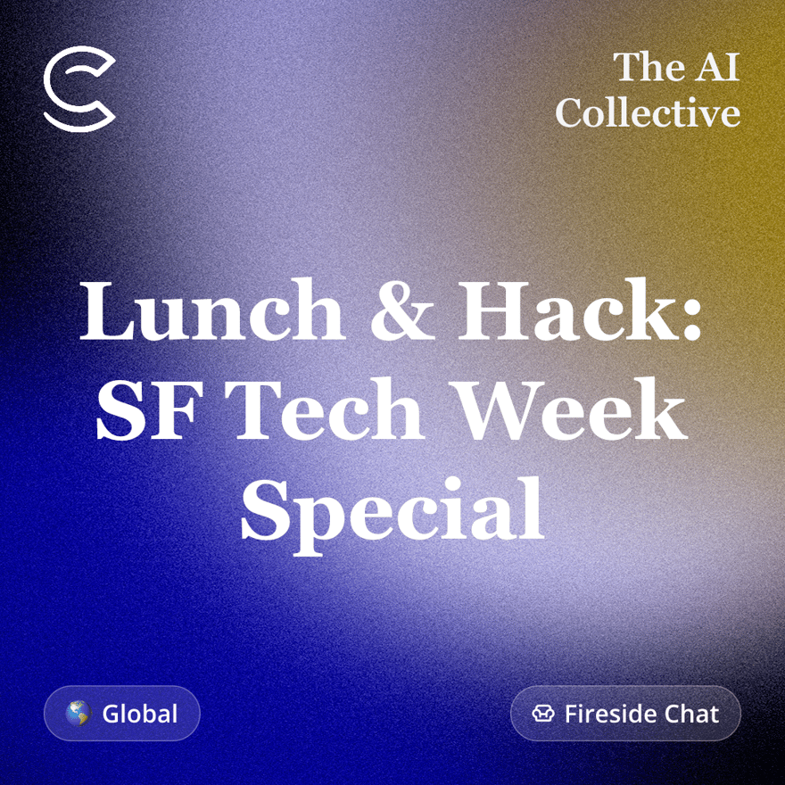 Lunch & Hack: SF Tech Week Special (w/ The AI Collective)