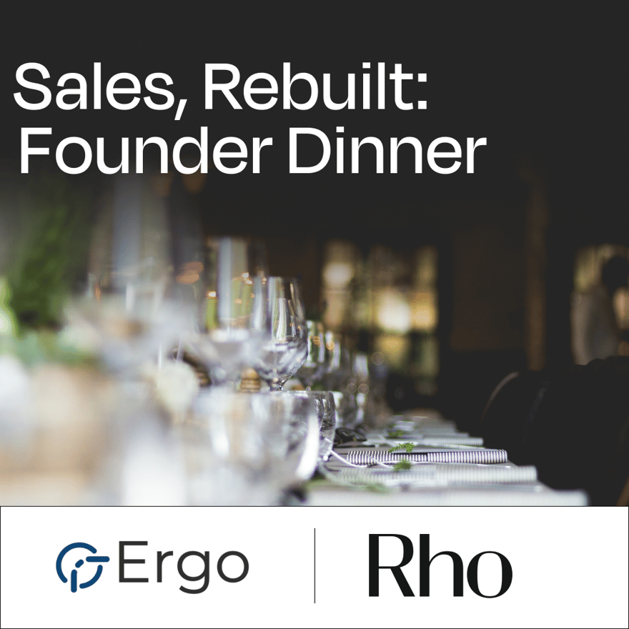 Sales, Rebuilt: Founder Dinner with Ergo & Rho