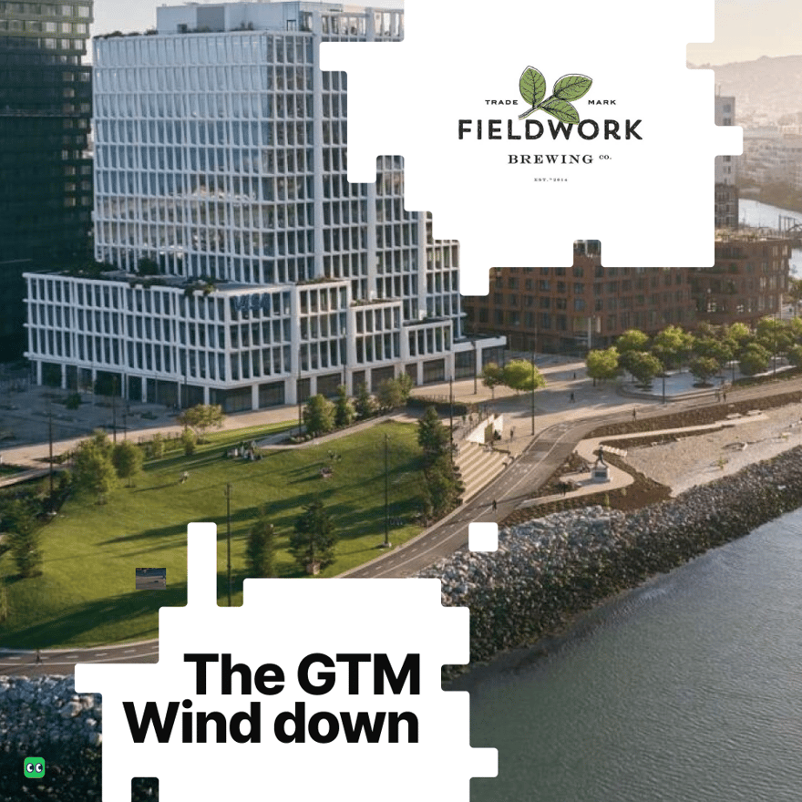 The GTM Wind down: Fieldwork Brewing Co