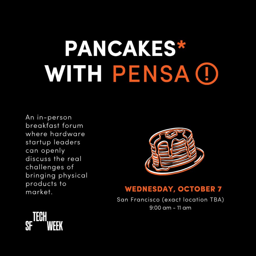 Pancakes* with Pensa: A Forum for Leaders of Hardware Startups - #SFTechWeek