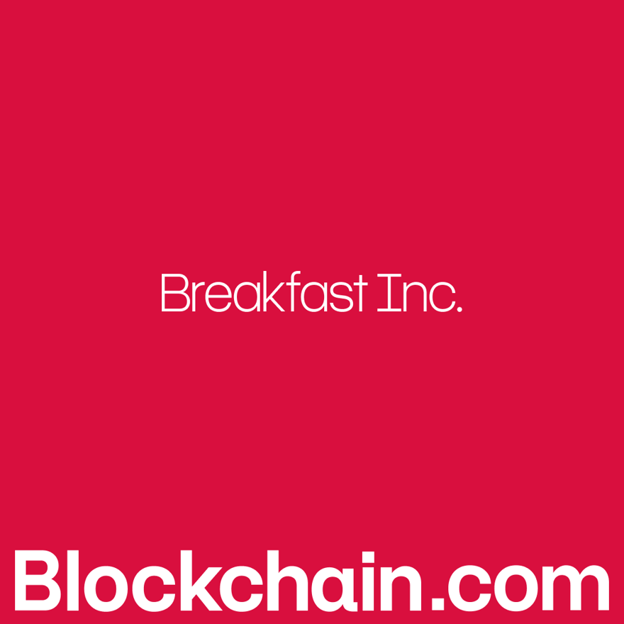 Blockchain.com: Breakfast Inc.