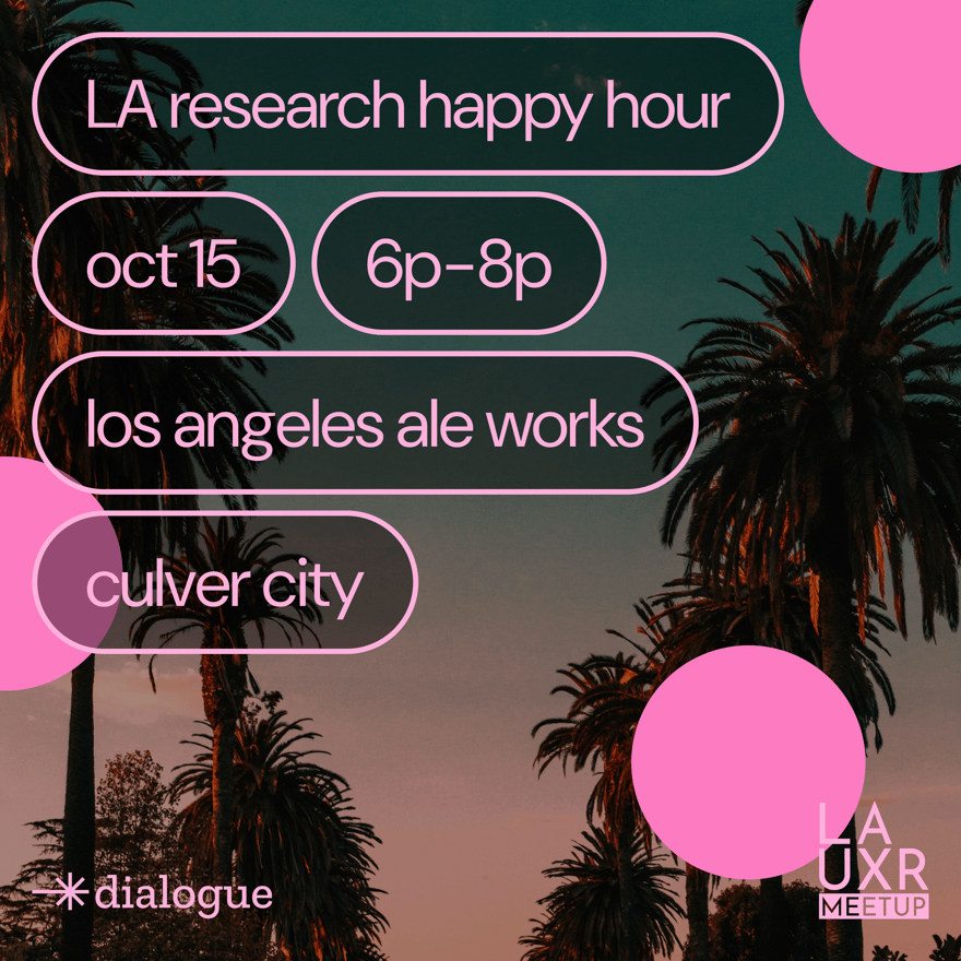 LA UXR Meetup x Dialogue AI Happy Hour