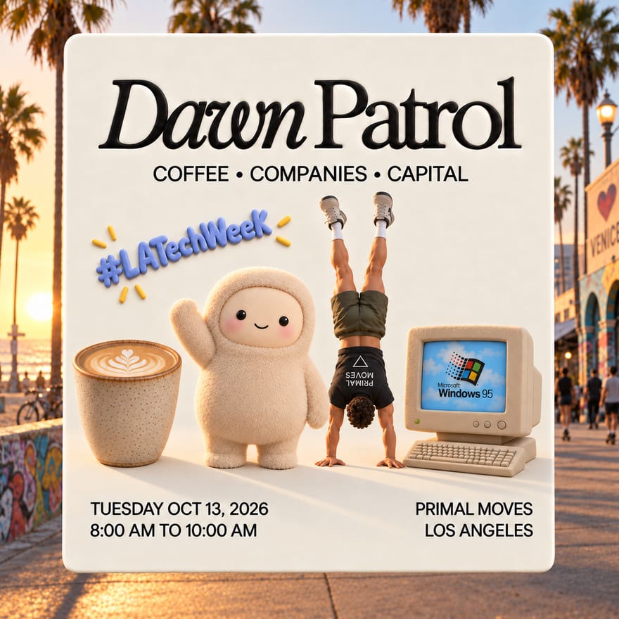 Dawn Patrol - Companies, Capital & Coffee - #LATechWeek