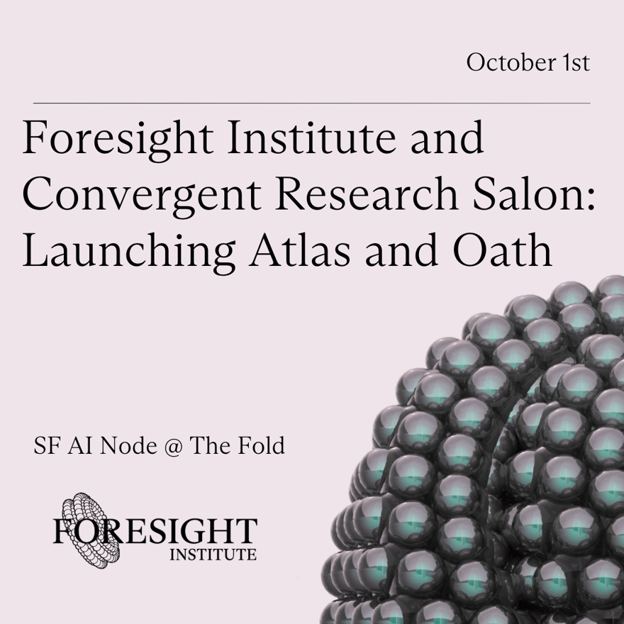 Foresight Institute and Convergent Research Salon: Launching Atlas and Oath